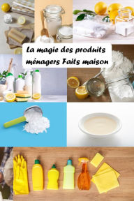 Title: La Magie des Produits Ménagers Faits Maison, Author: Saura