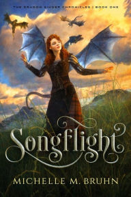 Title: Songflight (The Dragon Singer Chronicles, #1), Author: Michelle M. Bruhn