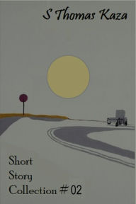Title: Short Story Collection #02 (Short Story Collections, #2), Author: S. Thomas Kaza