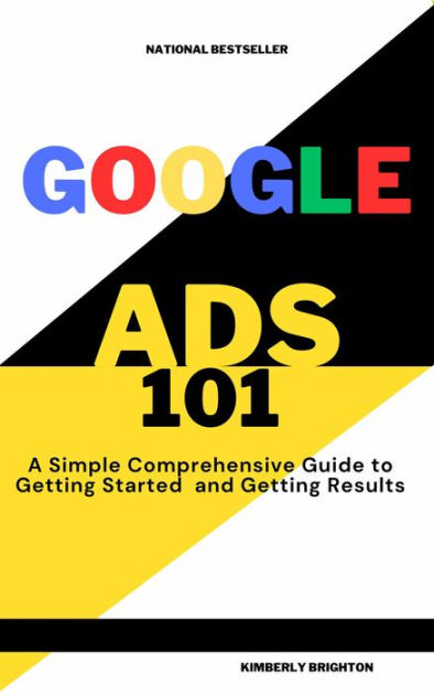 Google Ads A Simple Comprehensive Guide To Getting Started And