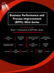 Title: Business Performance and Process Improvement (BPPI): Mini-Series A Practical Guide Book 1: Introduction to BPPI Mini-Series, Author: Dr. Deborah Lynn Sigmon Smith