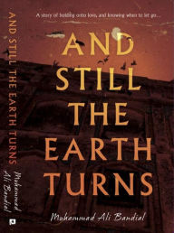 Title: And Still The Earth Turns, Author: Muhammad Ali Bandial