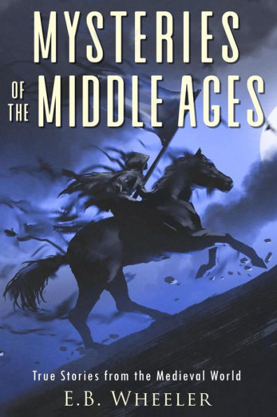 Mysteries of the Middle Ages: True Stories from the Medieval World (Mysteries in History for Boys and Girls)