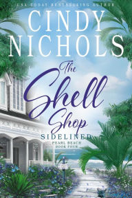Title: The Shell Shop Sidelined (Pearl Beach, #4), Author: Cindy Nichols
