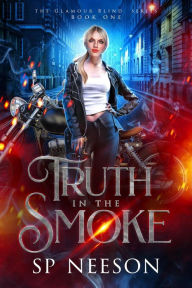 Title: Truth in the Smoke (Glamour Blind Trilogy, #1), Author: SP Neeson