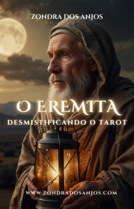 Title: Desmistificando o Tarot - O Eremita (Desmistificando o Tarot - Os 22 Arcanos Maiores., #9), Author: Zondra dos Anjos