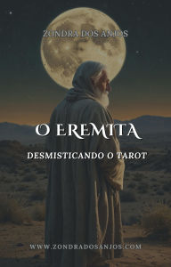 Title: Desmistificando o Tarot - O Eremita (Desmistificando o Tarot - Os 22 Arcanos Maiores., #9), Author: Zondra dos Anjos