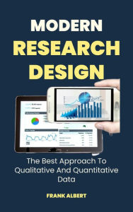 Title: Modern Research Design: The Best Approach To Qualitative And Quantitative Data, Author: Frank Albert