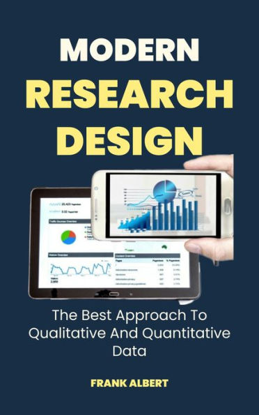Modern Research Design: The Best Approach To Qualitative And Quantitative Data