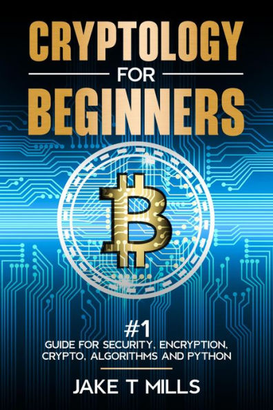 Cryptology for Beginners #1 Guide for Security, Encryption, Crypto, Algorithms and Python