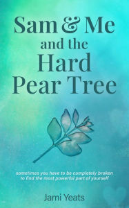 Title: Sam & Me and the Hard Pear Tree, Author: Jami Yeats