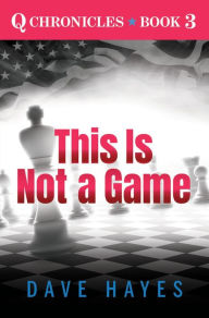 Title: This Is Not A Game (Q Chronicles, #3), Author: Dave Hayes