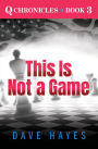 This Is Not A Game (Q Chronicles, #3)