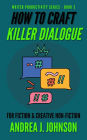 How to Craft Killer Dialogue for Fiction & Creative Non-Fiction (Writer Productivity Series, #3)