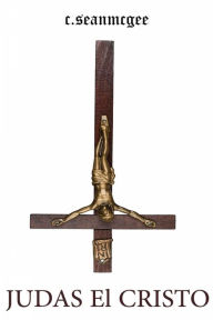 Title: Judas El Cristo, Author: C. Sean McGee