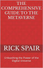 The Comprehensive Guide to the Metaverse: Unleashing the Power of the Digital Universe