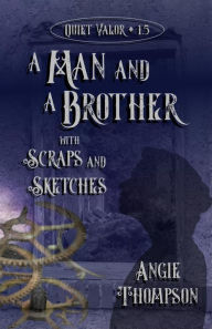 Title: A Man and a Brother, with Scraps and Sketches (Quiet Valor, #1.5), Author: Angie Thompson