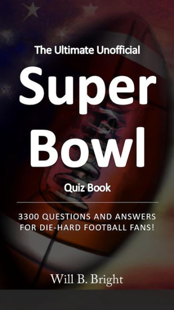 The Ultimate Unofficial Super Bowl Quiz Book: 3300 Questions and