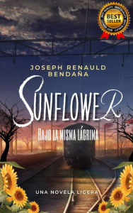 Title: Sunflower bajo la misma lágrima, Author: Joseph Renauld Bendaña