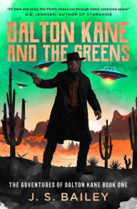 Title: Dalton Kane and the Greens (The Adventures of Dalton Kane, #1), Author: J. S. Bailey