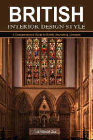 Title: British Interior Design Style: A Comprehensive Guide to British Decorating Concepts, Author: Adil Masood Qazi