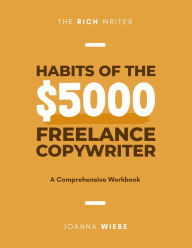 Title: Habits of the $5000 Freelance Copywriter, Author: Joanna Wiebe