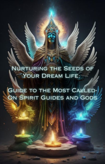 Guide To The Most Called On Spirit Guides And Gods Nurturing The Seeds