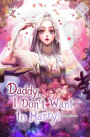 Daddy, I Don't Want to Marry! Vol. 1