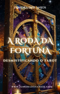 Title: Desmistificando o Tarot - A Roda da Fortuna (Desmistificando o Tarot - Os 22 Arcanos Maiores., #10), Author: Zondra dos Anjos
