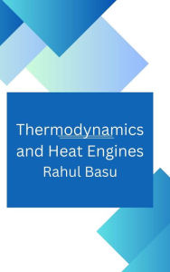 Title: Thermodynamics and Heat Engines, Author: Rahul Basu