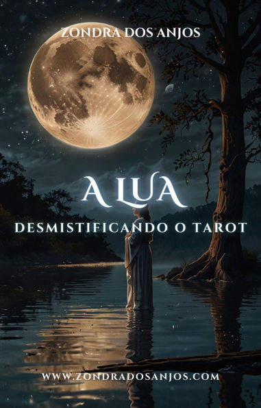 Desmistificando o Tarot - A Lua (Desmistificando o Tarot - Os 22 Arcanos Maiores., #18)