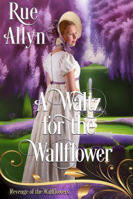 Title: A Waltz for the Wallflower, Author: Rue Allyn
