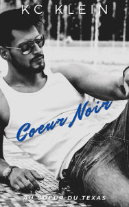 Title: Coeur Noir (Au coeur du Texas, #2), Author: KC Klein