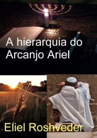 Title: A hierarquia do Arcanjo Ariel (Anjos da Cabala, #10), Author: Eliel Roshveder