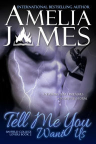 Title: Tell Me You Want Us (Bayfield College Lovers, #2), Author: Amelia James