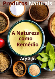 Title: Produtos Naturais: A Natureza como Remédio, Author: Ary S.