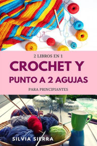 Title: 2 libros en 1: Crochet y punto a 2 agujas para principiantes, Author: Silvia Sierra