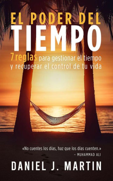El poder del tiempo: 7 reglas de gestión del tiempo para tomar el control de tu vida (Desarrollo personal y autoayuda)