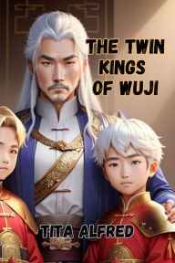 Title: The Twin Kings Of Wuji, Author: Tita Alfred