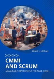 Title: CMMI and Scrum: Measurable Improvement for Agile Work, Author: Frank L. Jordan