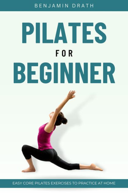 Pilates For Beginner by Benjamin Drath Paperback Barnes Noble