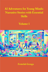 Title: AI Adventures for Young Minds: Narrative Stories with Essential Skills, Author: Zemelak Goraga