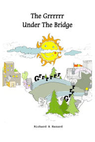 Title: The Grrrrrr Under The Bridge, Author: Richard A Hazard