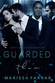 Title: Guarded by Them (Dirty Twisted Love, #2), Author: Marissa Farrar