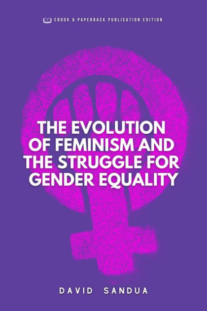 The Evolution Of Feminism And The Struggle For Gender Equality By David Sandua Ebook Barnes