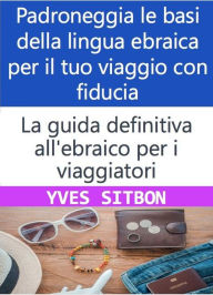 Title: La guida definitiva all'ebraico per i viaggiatori, Author: YVES SITBON