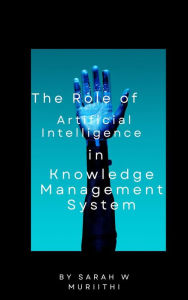 Title: The Role of Artificial Intelligence in Knowledge Management Systems, Author: Sarah W Muriithi
