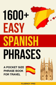 Title: 1600+ Easy Spanish Phrases: A Pocket Size Phrase Book for Travel, Author: Fluency Pro