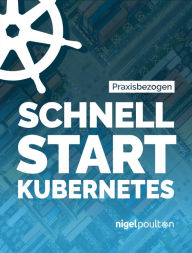 Title: Schnell Start Kubernetes, Author: Nigel Poulton