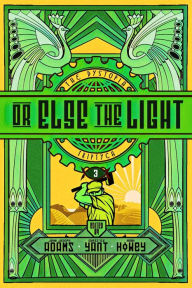 Title: Or Else the Light (The Dystopia Triptych #3), Author: John Joseph Adams